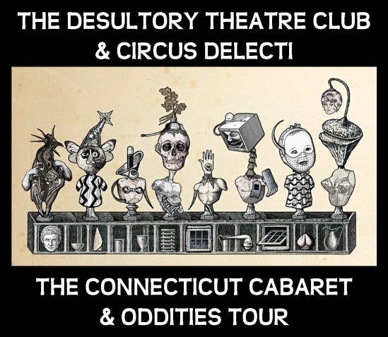 The Desultory Theatre Club and Circus Delecti present The Connecticut Cabaret & Oddities Tour